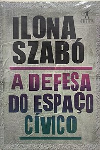 ​​​​​​​A Defesa do Espaço Cívico - Ilona Szabó