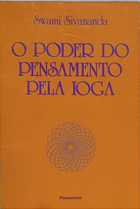 O Poder do Pensamento Pela Ioga - Swami Sivananda
