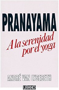 Pranayama - A la serenidad por el yoga - Andre Van Lysebeth (Em espanhol)