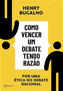 Como vencer um debate tendo razão: Por uma ética do debate racional - Henry Bugalho - Novo e lacrado