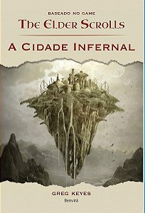 A cidade infernal - baseado no jogo The Elder Scrolls - Greg Keyes