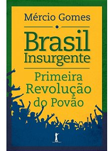 Brasil insurgente: Primeira revolução do povão - Mércio Gomes - Novo e lacrado