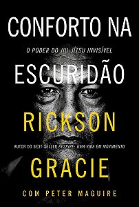 Conforto na escuridao: O poder do jiu-jitsu invisivel - Rickson Gracie - Novo