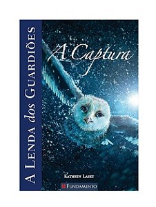 A Lenda Dos Guardiões 01 - A Captura - Kathryn Lasky