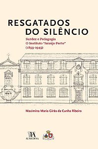 Resgatados do Silêncio: Surdez e Pedagogia: o Instituto Araújo Porto (1893-1945) - Maximina Maria Girão - Novo e Lacrado