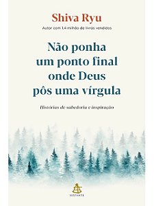 Não ponha um ponto final onde Deus pôs uma vírgula - Shiva Ryu - Novo e Lacrado