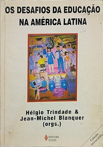 Os Desafios da Educação na América Latina - Hélgio Trindade e Jean-Michel Blanquer