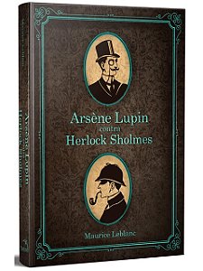 Arsène Lupin contra Herlock Sholmes - Maurice Leblanc - Capa Dura