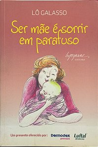Ser Mãe É Sorrir em Parafuso - Lô Galasso