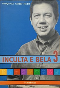 Inculta e Bela 3 - Pasquale Cipro Neto