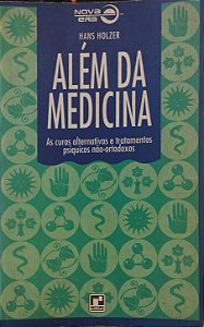 Além da Medicina: As curas alternativas e tratamentos psíquicos não-ortodoxos -  Hans Holzer