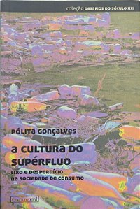 A Cultura do Supérfluo: Lixo e Desperdício na Sociedade de Consumo - Pólita Gonçalves