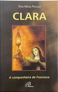 Clara: A companheira de Francisco -  Rina Maria Pierazzi