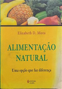 Alimentação Natural :Uma opção para sua longevidade -  Elizabeth D. Mota