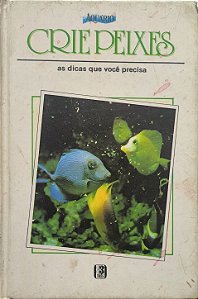 Crie Peixes: As Dicas Que Você Precisa -  Domingo Alzugaray e Cátia Alzugaray