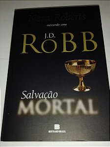 Salvação mortal - J. D. Robb - Nora Roberts