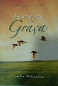 Momentos de graça - meditações diárias - José Maria Barbosa Silva