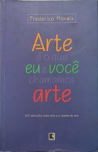 Arte é o que eu e você  chamamos de artes - Frederico Morais