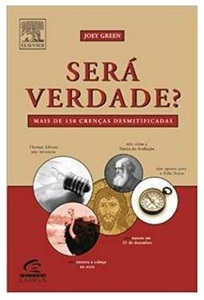 Será Verdade? - Joey Green - Mais de 150 crenças desmitificadas