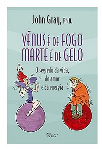 Vênus é de fogo, Marte é de gelo - John Gray