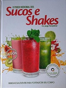 O Poder Medicinal dos Sucos e Shakes - Dr Jorge Pamplona