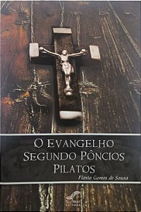 O Evangelho Segundo Pôncios Pilatos - Flávio Gomes de Sousa
