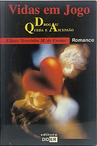 O livro Vidas em Jogo - Drogas: Queda e Ascensão - Eliane Teresinha M. de Freitas