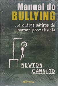 ​​​​​​​Manual do Bullying: ...e outras sátiras de humor pós-ativista" -  Newton Cannito