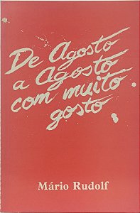 De agosto a agosto com muito gosto - Mário Rudolf