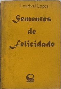 Sementes de felicidade -  Lourival lopes