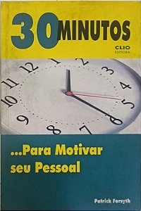 ​​​​​​​30 Minutos... Para Motivar seu Pessoal - Patrick Forsyth