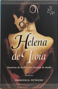 Helena de Tróia: Memórias da Mulher Mais Desejada do Mundo - Francesca Petrizzo
