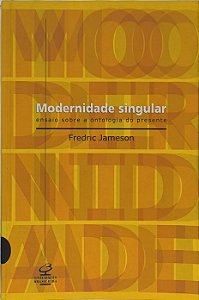 Modernidade Singular: Ensaio sobre a Ontologia do Presente - Fredric Jameson