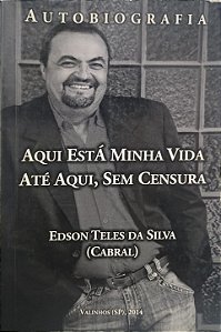 Aqui Está Minha Vida Até Aqui, sem Censura - Edson Teles da Silva (Cabral)