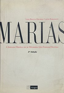 Marias: A Jornada Heróica de 50 Mulheres Que Fizeram História - Lara Braun e Eduardo Castor Borgonovi