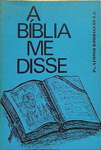 A Bíblia Me Disse - Pe. Afonso Rodrigues, S.J