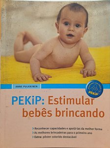 PEKiP: Estimular bebês brincando - Anne Pulkkinen