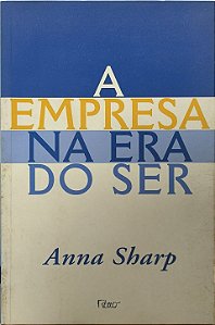 A Empresa na Era do Ser - Anna Sharp