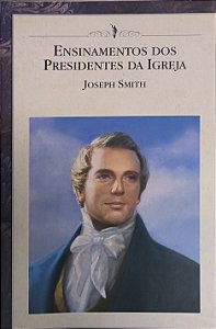 Ensinamentos dos Presidentes da Igreja: Joseph Smith