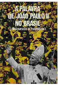 A Palavra de João Paulo II no Brasil (discursos e Homilias) Edições Paulinas