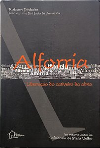 Alforria: Libertação do Cativeiro da Alma - Robson Pinheiro pelo espírito Pai João de Aruanda