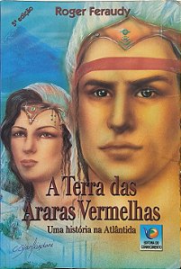 ​​​​​​​A Terra das Araras Vermelhas - Uma História na Atlântida - Roger Feraudy