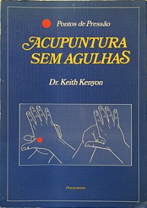 ​​​​​​​Acupuntura sem Agulhas: Pontos de Pressão - Dr. Keith Kenyon