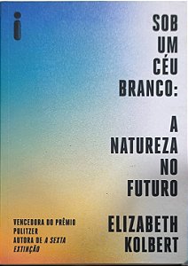 Sob um céu branco: A natureza no futuro -Elizabeth Kolbert