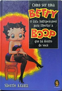 Como ser uma Betty: o guia indispensável para libertar a Boop que há dentro de você" - Sherrie Krantz