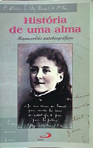 História de uma Alma: Manuscritos Autobiográficos - Santa Teresinha do Menino Jesus