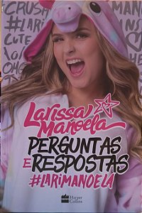 Perguntas e Respostas - Larissa Manoela Ed HarperCollins 2018 Pag 128 Folha de rosto com dedicatória Exemplar em bom estado de conservação