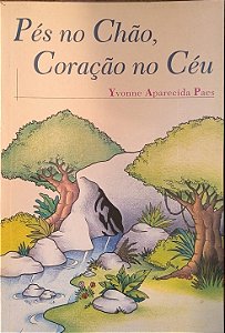 Pés no Chão, Coração no Céu - Yvonne Aparecida Paes