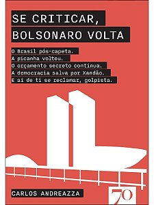 Se criticar, Bolsonaro volta - Carlos Andreazza - Novo e Lacrado