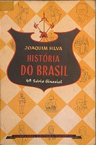 História do Brasil - 1ª Série Ginasial -Joaquim Silva